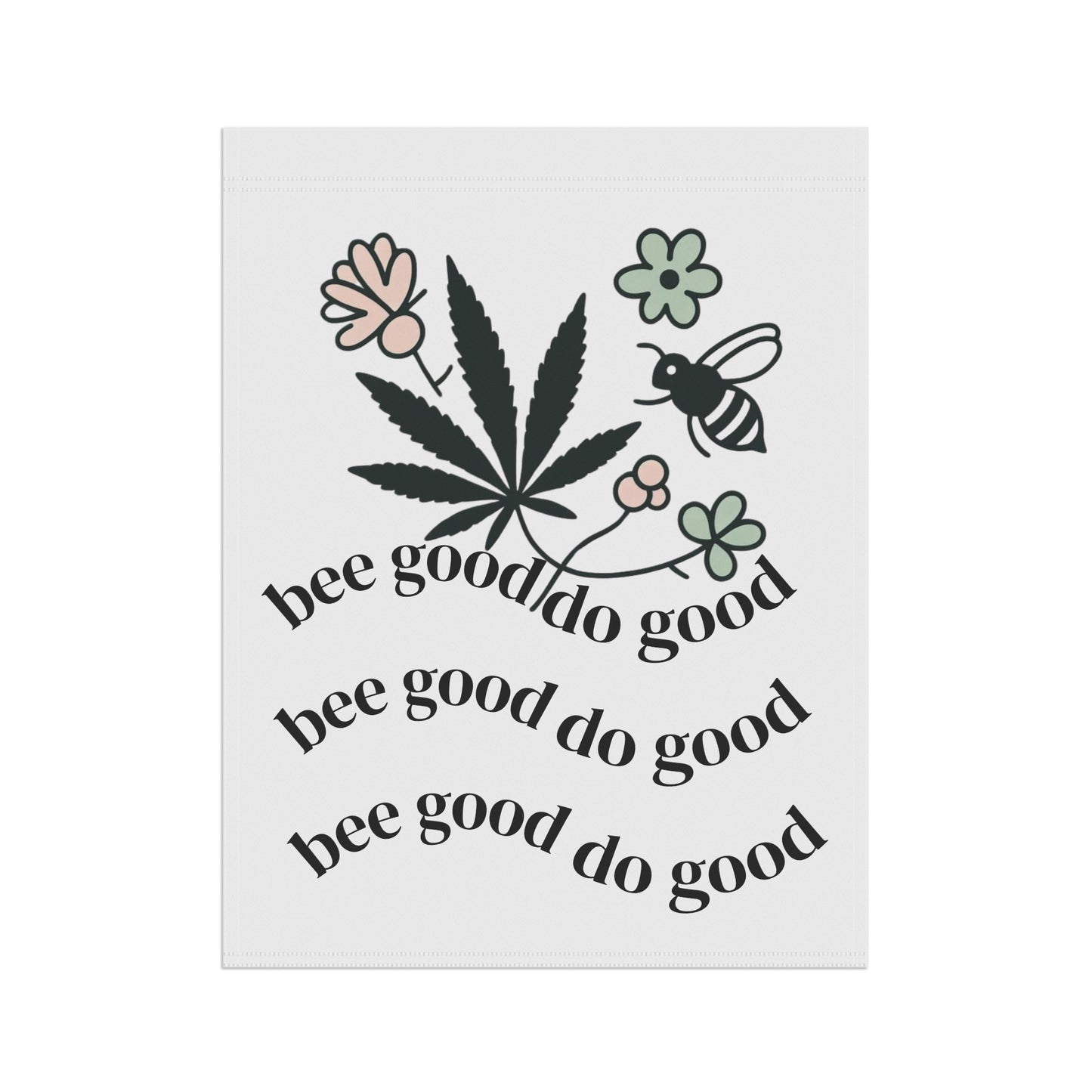 Bee Good, Do Good Garden Flag – Weed & Wildflower Vibes